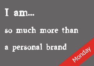 I am so much more than a personal brand