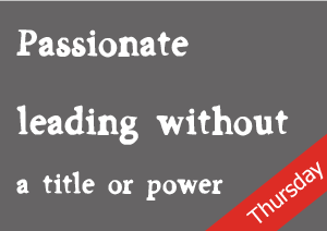 Passionate leading without a title or power