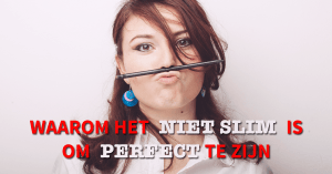 slim, perfect, perfectie, perfectionist, perfectionisme